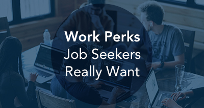 Work Perks Job Seekers Really Want