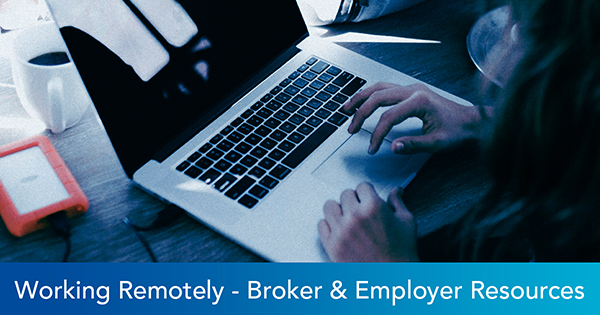 Working Remotely - Broker and Employer Resources