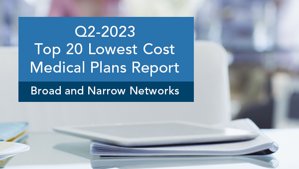 Q2-2023 Top 20 Lowest Cost Medical Plans Reports: Broad and Narrow Networks