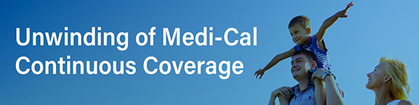 Unwinding of Medi-Cal Continuous Coverage
